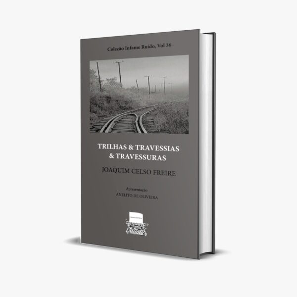 TRILHAS & TRAVESSIAS & TRAVESSURAS - JOAQUIM CELSO FREIRE